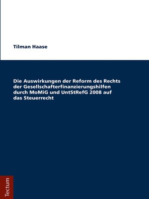 cover image of Die Auswirkungen der Reform des Rechts der Gesellschafterfinanzierungshilfen durch MoMiG und UntStRefG 2008 auf das Steuerrecht